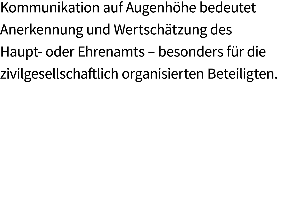 Kommunikation auf Augenh he bedeutet Anerkennung und Wertsch tzung des Haupt oder Ehrenamts – besonders f r die zivil...